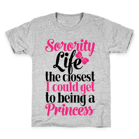 Sorority Life: The Closest I Could Get To Being A Princess Kids T-Shirt