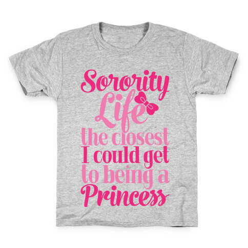 Sorority Life: The Closest I Could Get To Being A Princess Kids T-Shirt