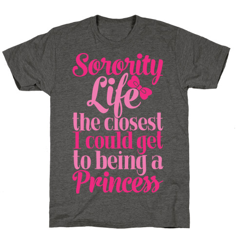 Sorority Life: The Closest I Could Get To Being A Princess T-Shirt