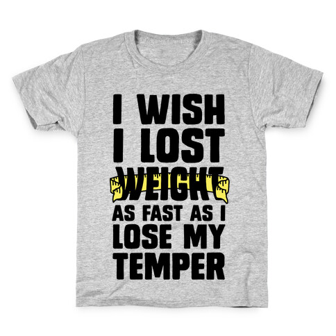 I Want Lose Weight as Fast as I Lose My Temper Kids T-Shirt