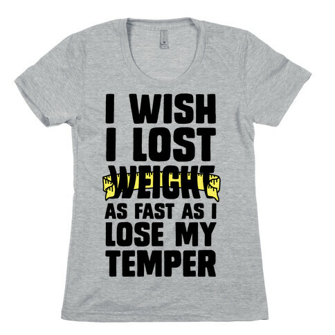 I Want Lose Weight as Fast as I Lose My Temper Womens T-Shirt
