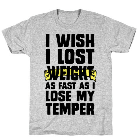 I Want Lose Weight as Fast as I Lose My Temper T-Shirt