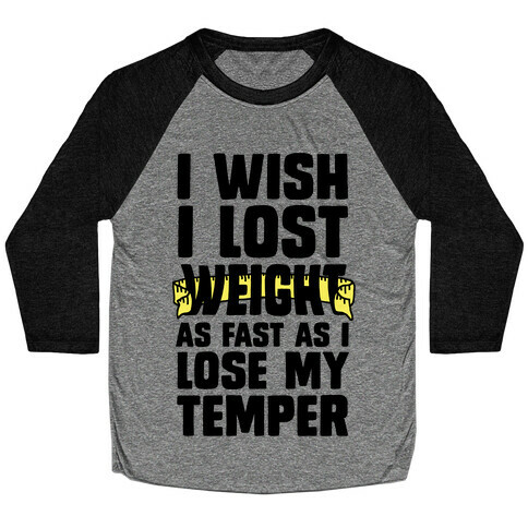 I Want Lose Weight as Fast as I Lose My Temper Baseball Tee