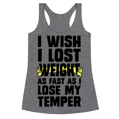 I Want Lose Weight as Fast as I Lose My Temper Racerback Tank Top