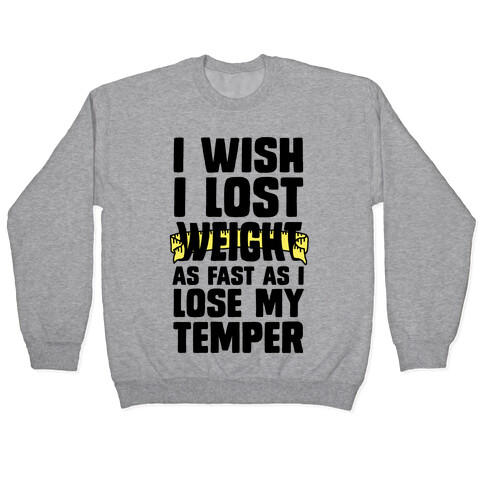 I Want Lose Weight as Fast as I Lose My Temper Pullover