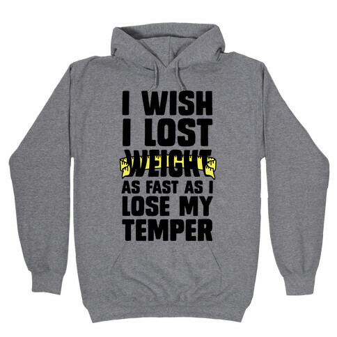 I Want Lose Weight as Fast as I Lose My Temper Hooded Sweatshirt
