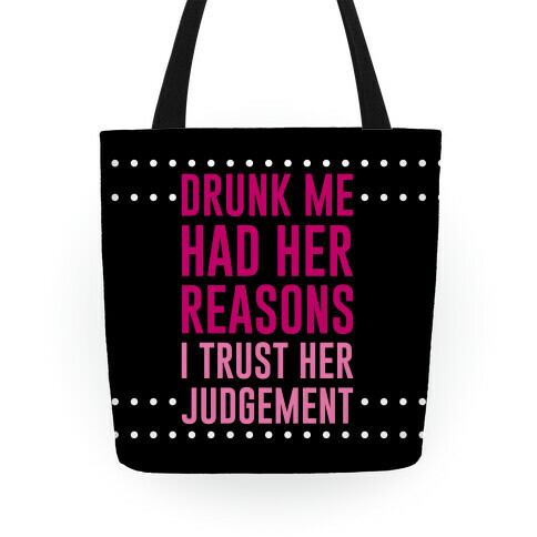 Drunk Me Had Her Reasons Tote