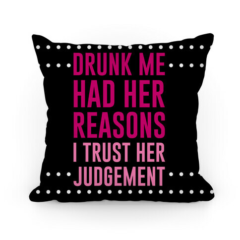 Drunk Me Had Her Reasons Pillow