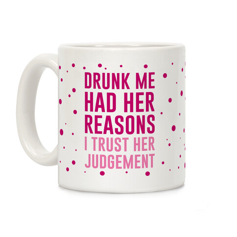 Drunk Me Had Her Reasons Coffee Mug