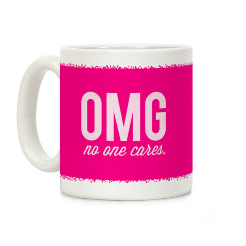 OMG (No One Cares) Coffee Mug