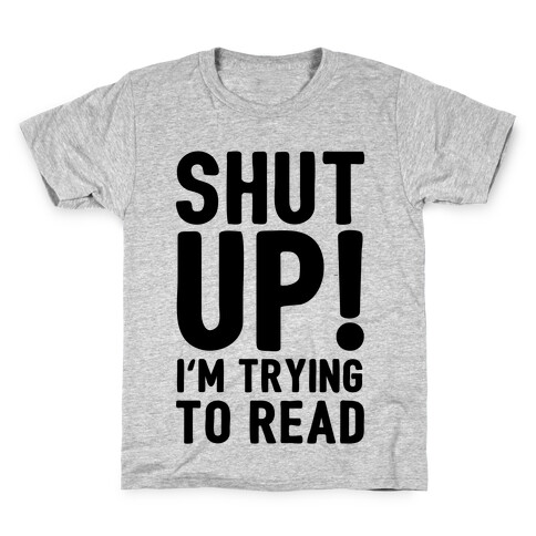 Shut Up I'm Trying To Read Kids T-Shirt