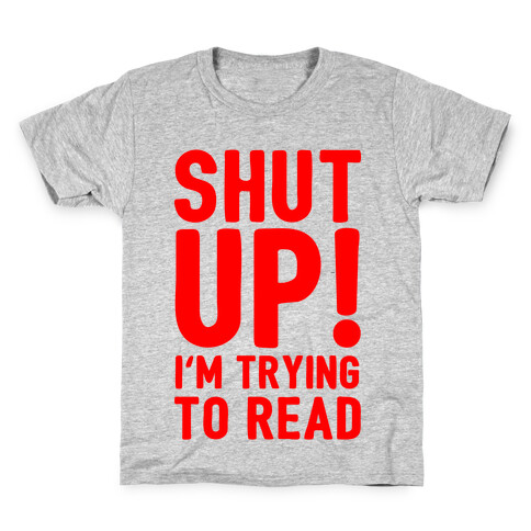 Shut Up I'm Trying To Read Kids T-Shirt