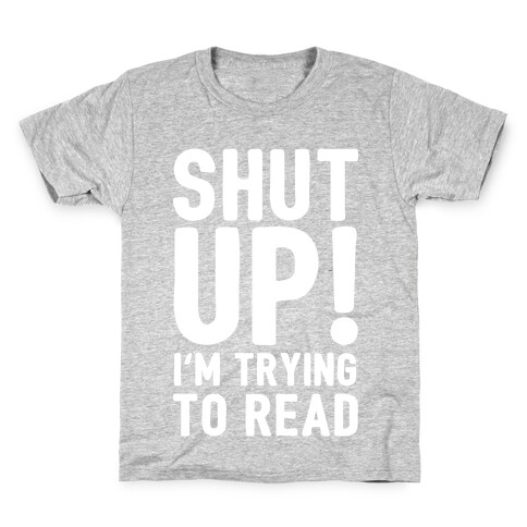 Shut Up I'm Trying To Read Kids T-Shirt