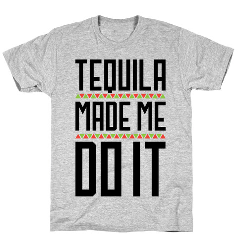 Tequila Made Me Do It T-Shirt