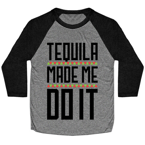 Tequila Made Me Do It Baseball Tee