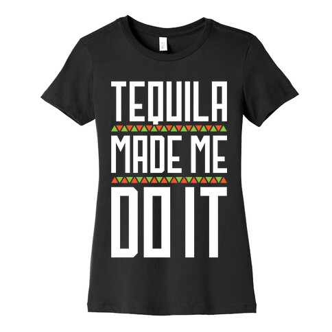 Tequila Made Me Do It Womens T-Shirt