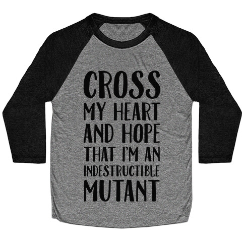 Cross My Heart and Hope I'm an Indestructible Mutant Baseball Tee