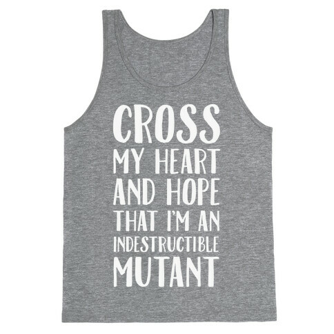 Cross My Heart and Hope I'm an Indestructible Mutant Tank Top