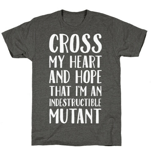 Cross My Heart and Hope I'm an Indestructible Mutant T-Shirt