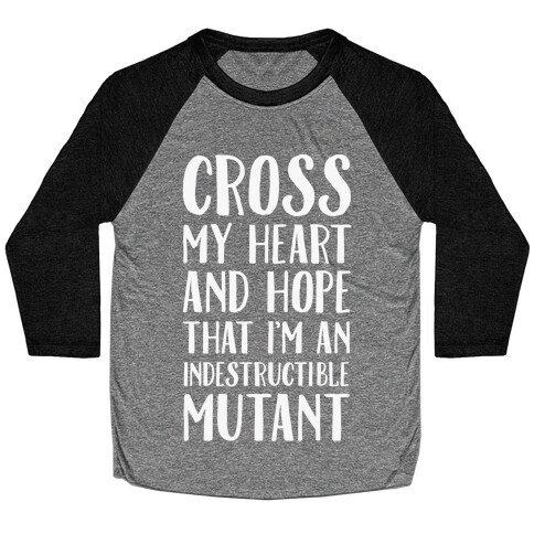 Cross My Heart and Hope I'm an Indestructible Mutant Baseball Tee