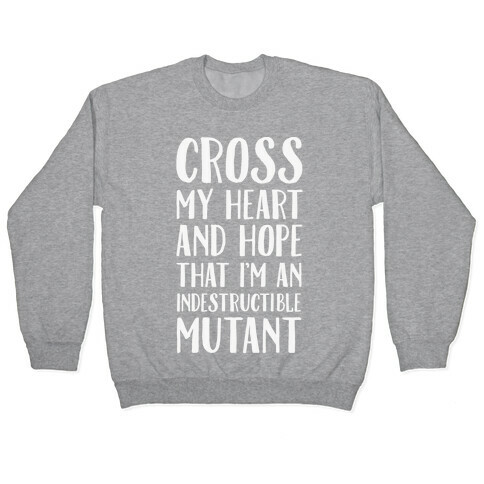Cross My Heart and Hope I'm an Indestructible Mutant Pullover