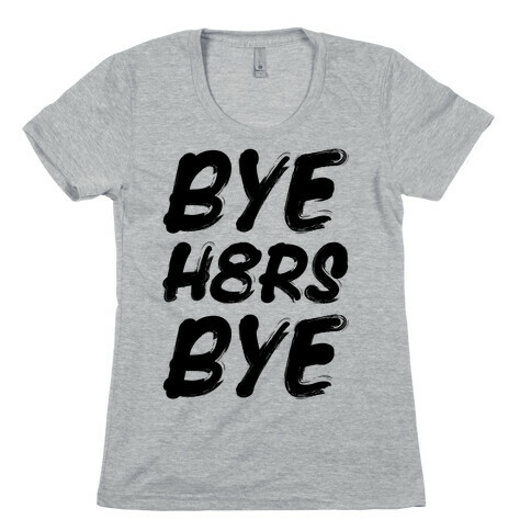 Bye Haters Bye Womens T-Shirt