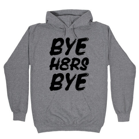 Bye Haters Bye Hooded Sweatshirt