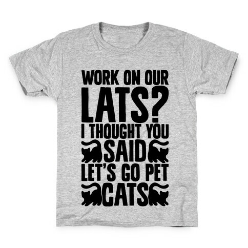 Work On Our Lats? I Thought You Said Let's Go Pet Cats Kids T-Shirt
