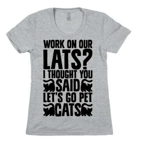 Work On Our Lats? I Thought You Said Let's Go Pet Cats Womens T-Shirt