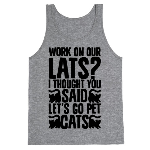 Work On Our Lats? I Thought You Said Let's Go Pet Cats Tank Top