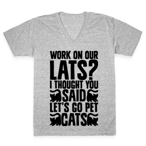 Work On Our Lats? I Thought You Said Let's Go Pet Cats V-Neck Tee Shirt