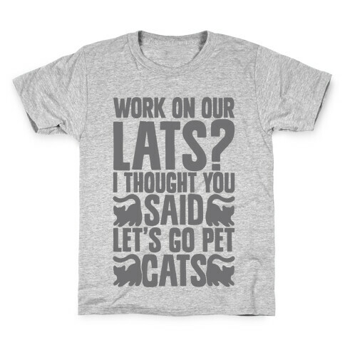 Work On Our Lats? I Thought You Said Let's Go Pet Cats Kids T-Shirt