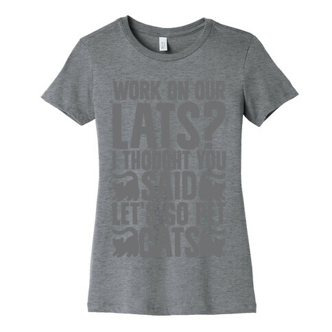 Work On Our Lats? I Thought You Said Let's Go Pet Cats Womens T-Shirt