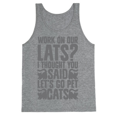 Work On Our Lats? I Thought You Said Let's Go Pet Cats Tank Top