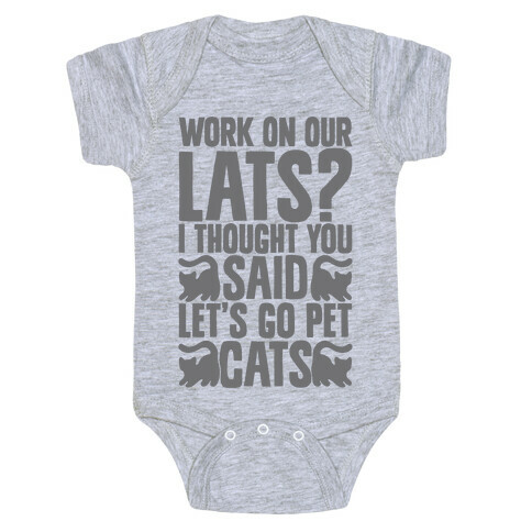 Work On Our Lats? I Thought You Said Let's Go Pet Cats Baby One-Piece
