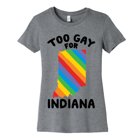 Too Gay For Indiana Womens T-Shirt