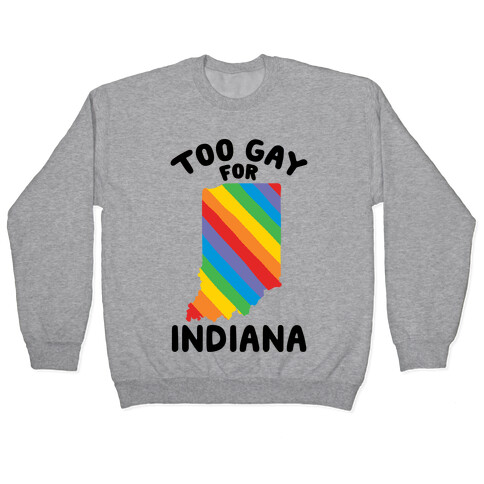 Too Gay For Indiana Pullover
