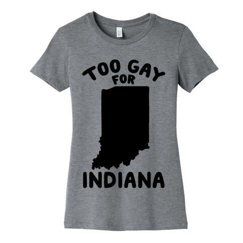 Too Gay For Indiana Womens T-Shirt