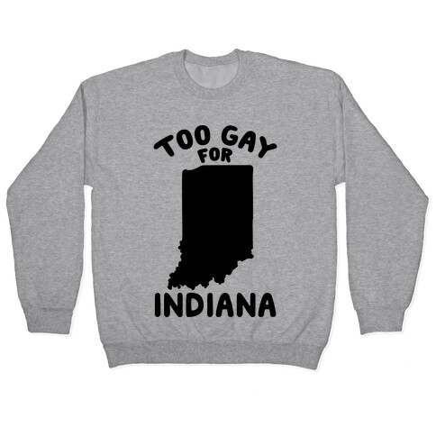 Too Gay For Indiana Pullover
