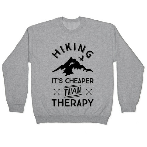 Hiking It's Cheaper Than Therapy Pullover