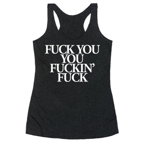 F*** You, You F***in' F*** Racerback Tank Top