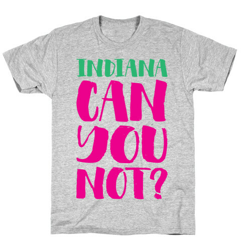 Indiana Can You Not? T-Shirt