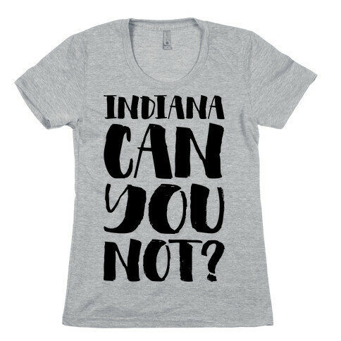 Indiana Can You Not? Womens T-Shirt