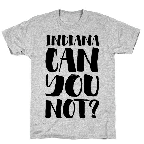 Indiana Can You Not? T-Shirt