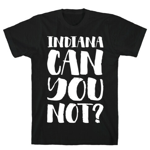 Indiana Can You Not? T-Shirt