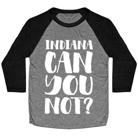 Indiana Can You Not? Baseball Tee