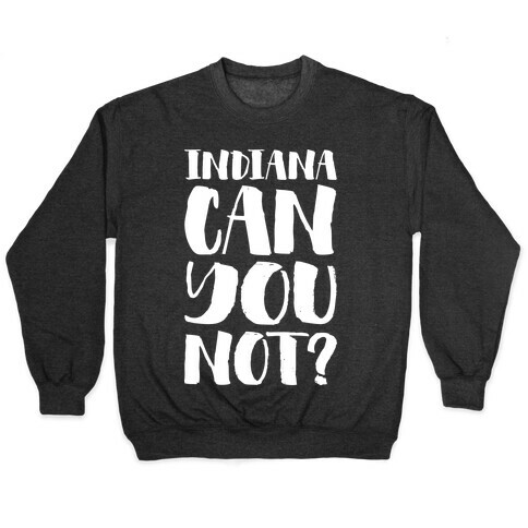 Indiana Can You Not? Pullover