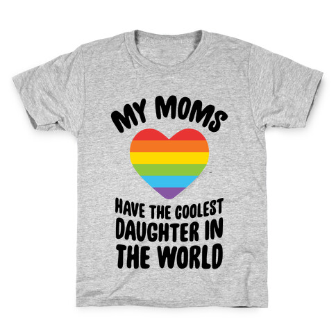 My Moms Have The Coolest Daughter In The World Kids T-Shirt