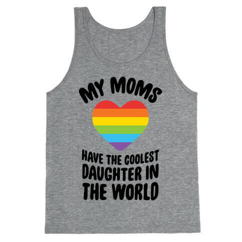 My Moms Have The Coolest Daughter In The World Tank Top
