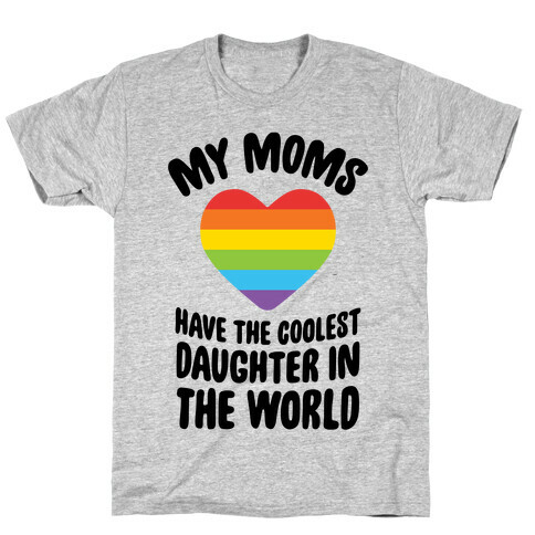 My Moms Have The Coolest Daughter In The World T-Shirt